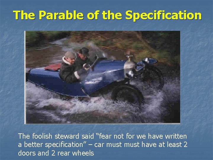 The Parable of the Specification The foolish steward said “fear not for we have