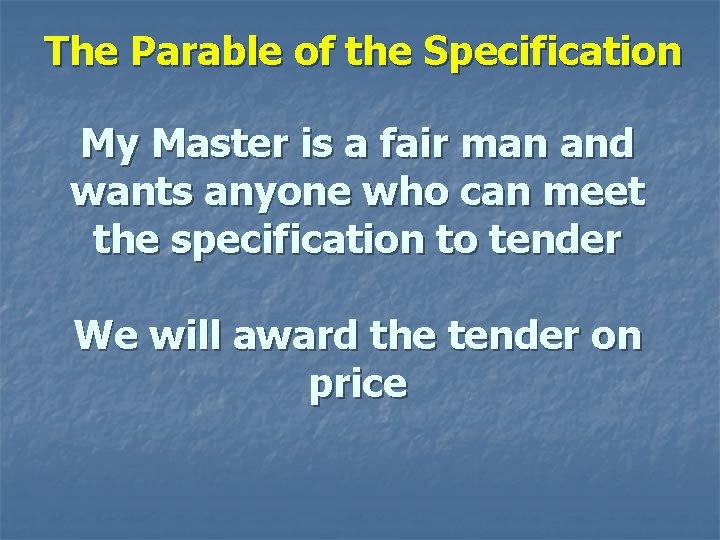 The Parable of the Specification My Master is a fair man and wants anyone