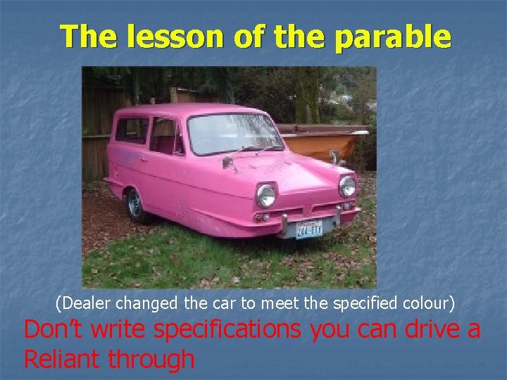 The lesson of the parable (Dealer changed the car to meet the specified colour)