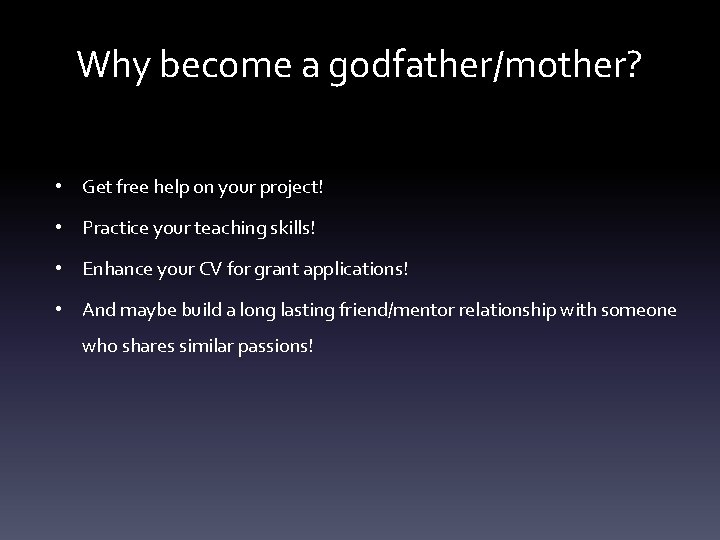 Why become a godfather/mother? • Get free help on your project! • Practice your