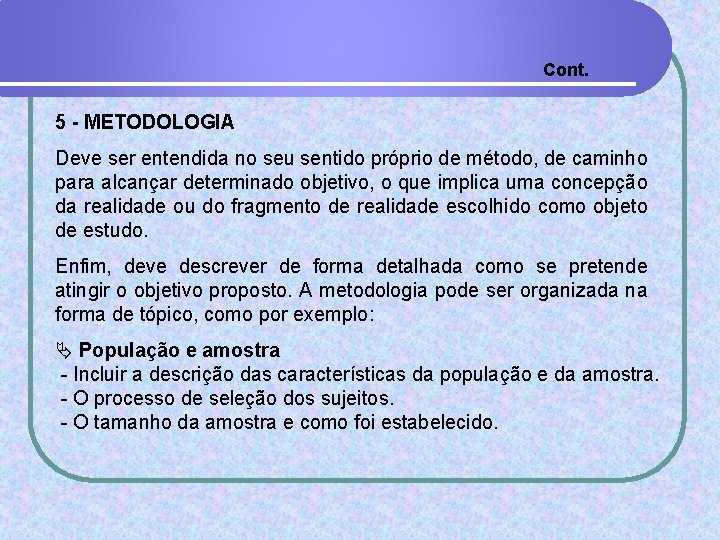 Cont. 5 - METODOLOGIA Deve ser entendida no seu sentido próprio de método, de