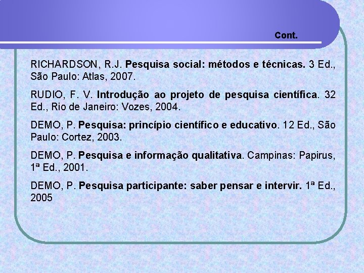 Cont. RICHARDSON, R. J. Pesquisa social: métodos e técnicas. 3 Ed. , São Paulo: