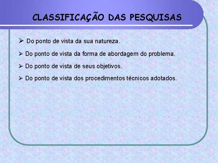 CLASSIFICAÇÃO DAS PESQUISAS Ø Do ponto de vista da sua natureza. Ø Do ponto