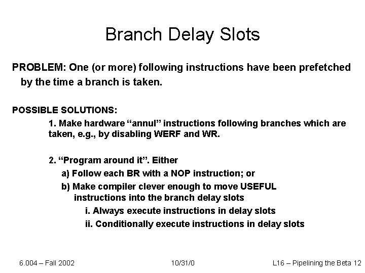 Branch Delay Slots PROBLEM: One (or more) following instructions have been prefetched by the