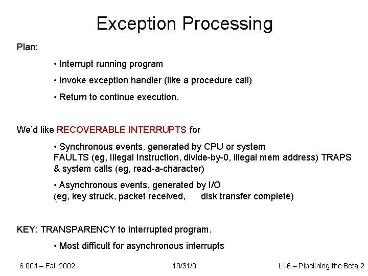 Exception Processing Plan: • Interrupt running program • Invoke exception handler (like a procedure