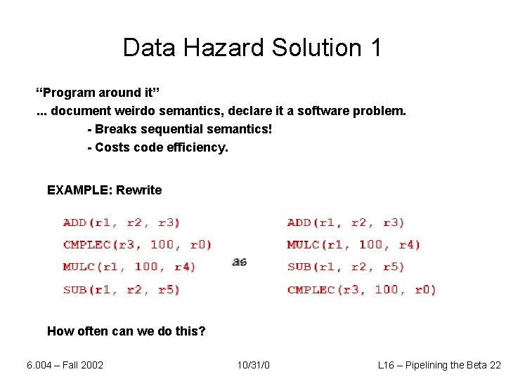 Data Hazard Solution 1 “Program around it”. . . document weirdo semantics, declare it