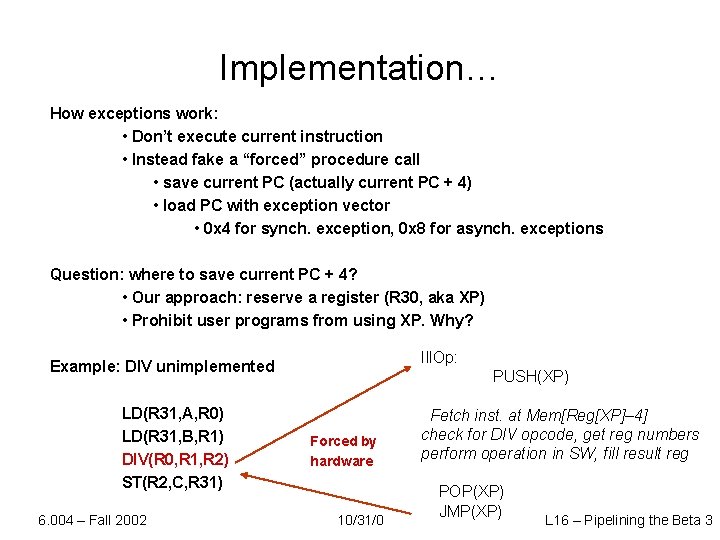 Implementation… How exceptions work: • Don’t execute current instruction • Instead fake a “forced”