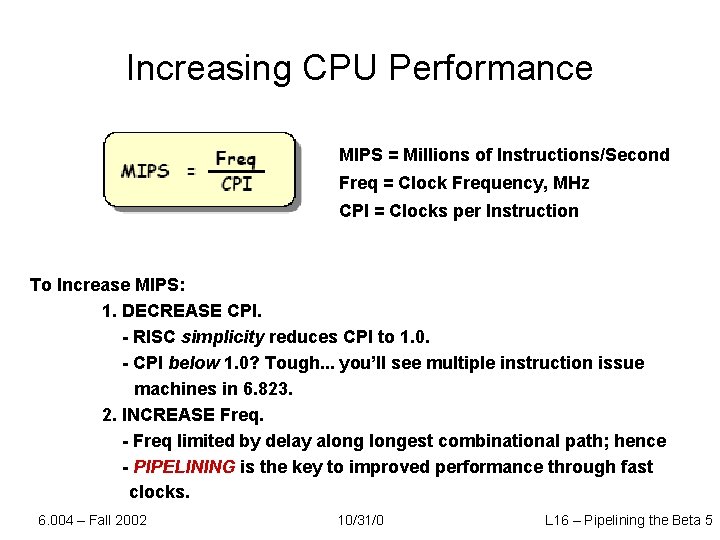 Increasing CPU Performance MIPS = Millions of Instructions/Second Freq = Clock Frequency, MHz CPI