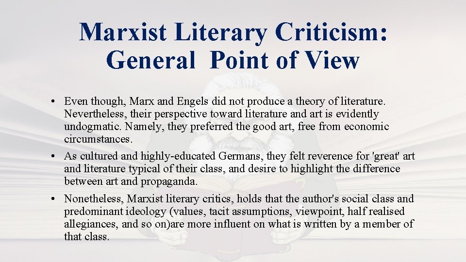 Marxist Literary Criticism: General Point of View • Even though, Marx and Engels did