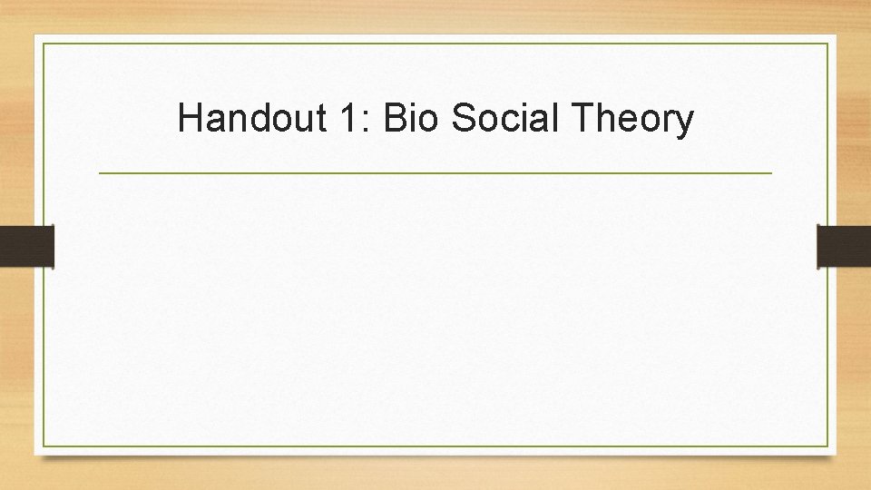 Handout 1: Bio Social Theory 