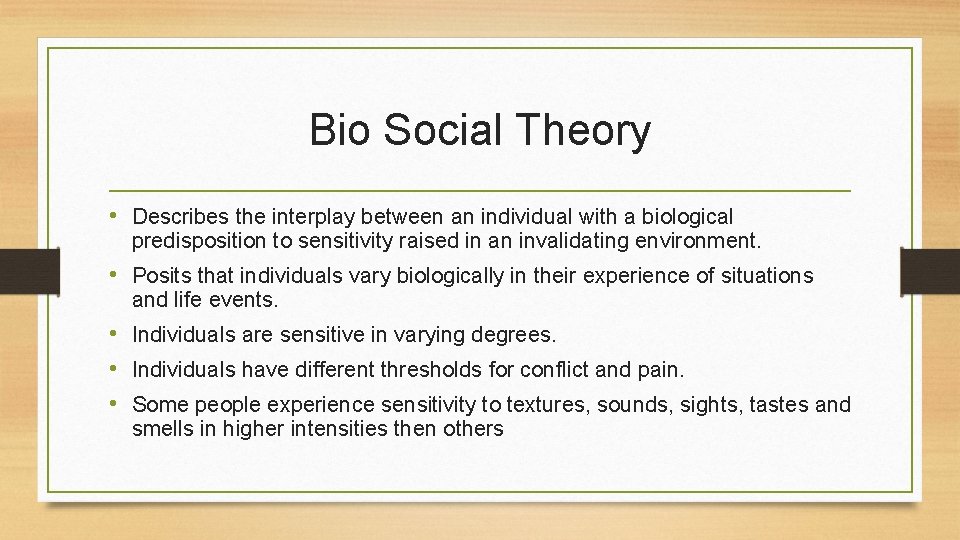Bio Social Theory • Describes the interplay between an individual with a biological predisposition