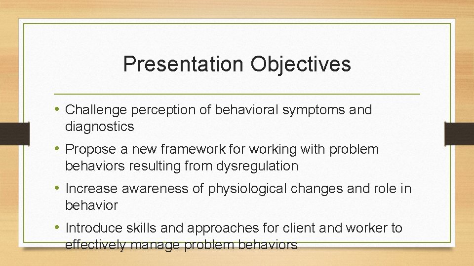 Presentation Objectives • Challenge perception of behavioral symptoms and diagnostics • Propose a new