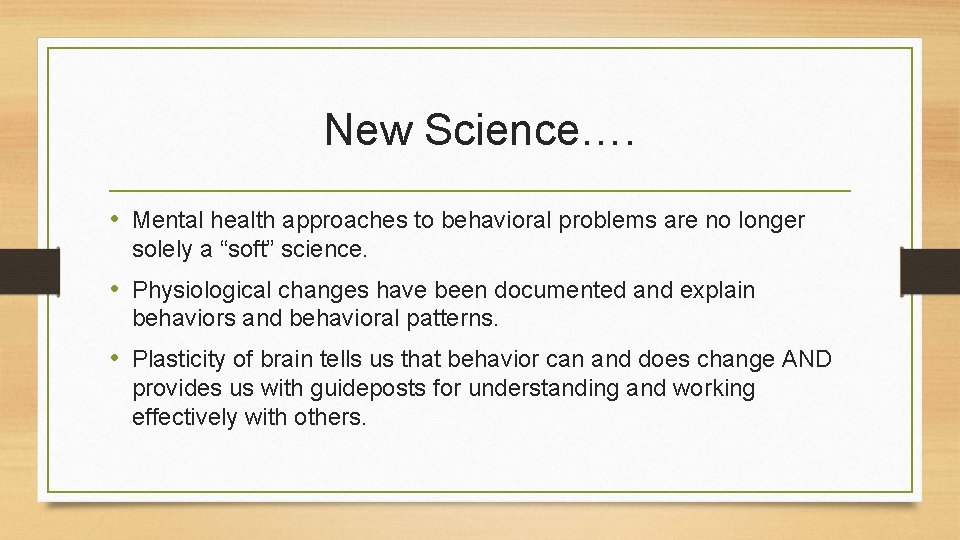 New Science…. • Mental health approaches to behavioral problems are no longer solely a