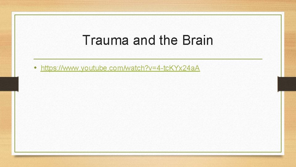 Trauma and the Brain • https: //www. youtube. com/watch? v=4 -tc. KYx 24 a.