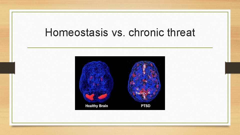 Homeostasis vs. chronic threat 