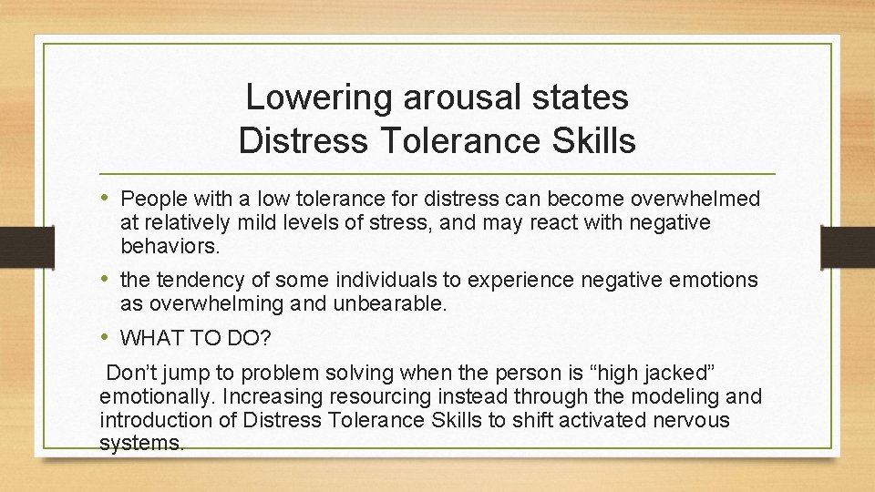 Lowering arousal states Distress Tolerance Skills • People with a low tolerance for distress