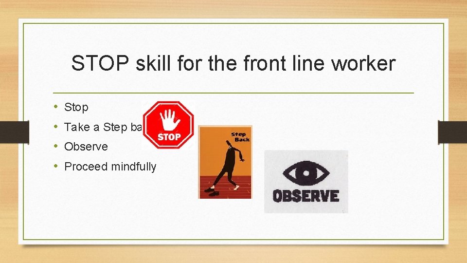 STOP skill for the front line worker • • Stop Take a Step back