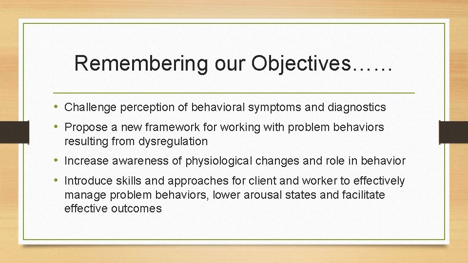 Remembering our Objectives…… • Challenge perception of behavioral symptoms and diagnostics • Propose a