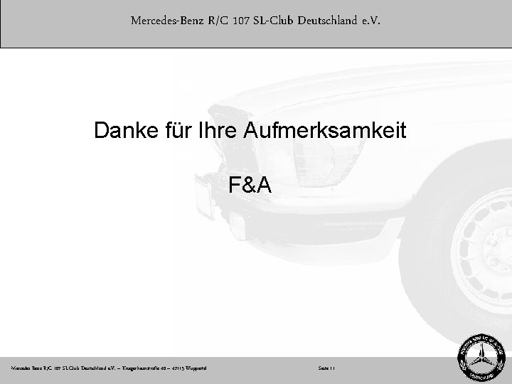 Mercedes-Benz R/C 107 SL-Club Deutschland e. V. Danke für Ihre Aufmerksamkeit F&A Mercedes-Benz R/C