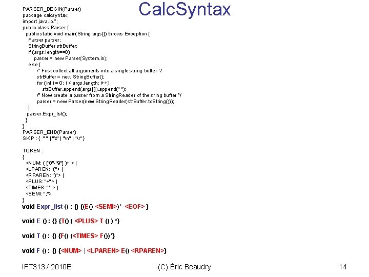 Calc. Syntax PARSER_BEGIN(Parser) package calcsyntax; import java. io. *; public class Parser { public