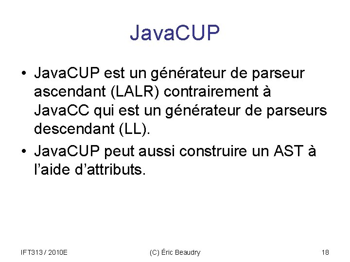 Java. CUP • Java. CUP est un générateur de parseur ascendant (LALR) contrairement à