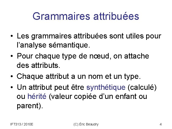 Grammaires attribuées • Les grammaires attribuées sont utiles pour l’analyse sémantique. • Pour chaque