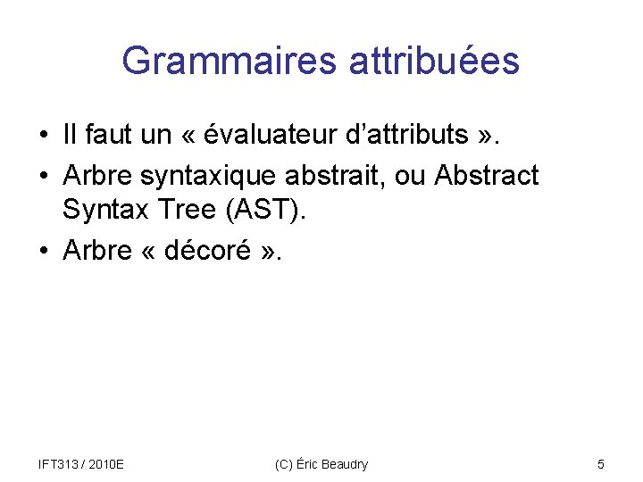 Grammaires attribuées • Il faut un « évaluateur d’attributs » . • Arbre syntaxique