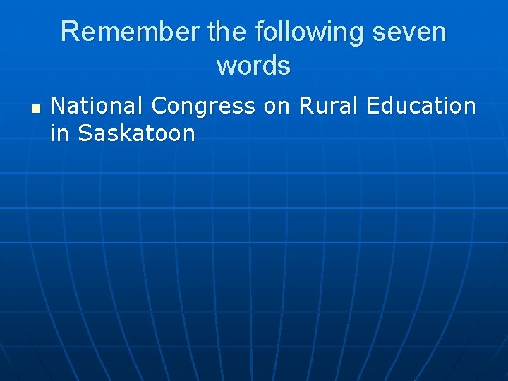 Remember the following seven words n National Congress on Rural Education in Saskatoon 