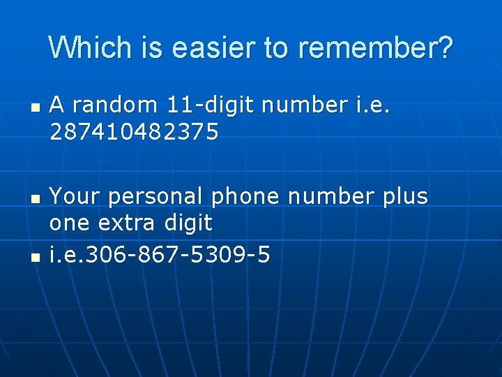 Which is easier to remember? n n n A random 11 -digit number i.