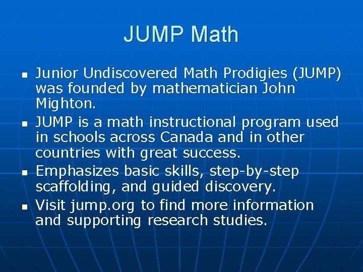 JUMP Math n n Junior Undiscovered Math Prodigies (JUMP) was founded by mathematician John