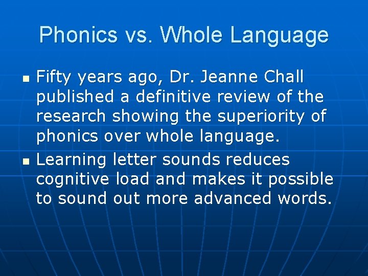 Phonics vs. Whole Language n n Fifty years ago, Dr. Jeanne Chall published a
