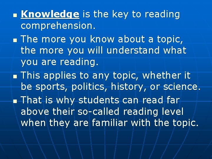n n Knowledge is the key to reading comprehension. The more you know about