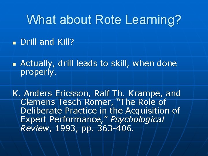 What about Rote Learning? n n Drill and Kill? Actually, drill leads to skill,