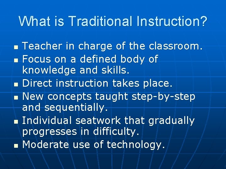 What is Traditional Instruction? n n n Teacher in charge of the classroom. Focus