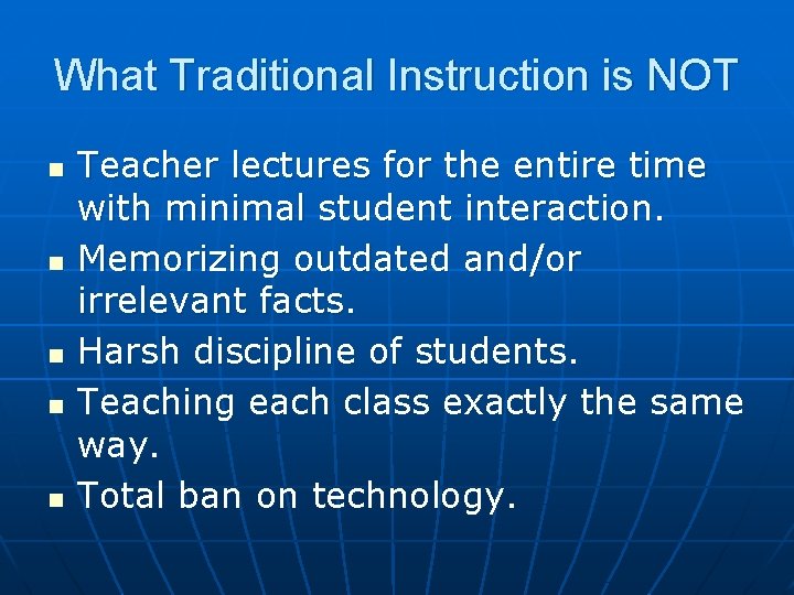 What Traditional Instruction is NOT n n n Teacher lectures for the entire time