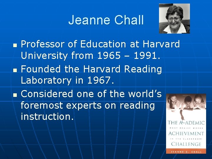 Jeanne Chall n n n Professor of Education at Harvard University from 1965 –