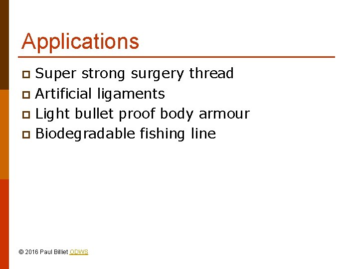 Applications Super strong surgery thread p Artificial ligaments p Light bullet proof body armour