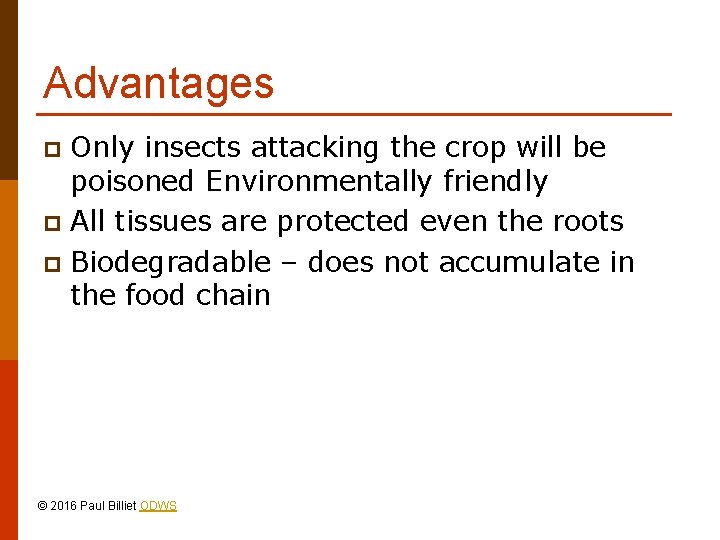 Advantages Only insects attacking the crop will be poisoned Environmentally friendly p All tissues