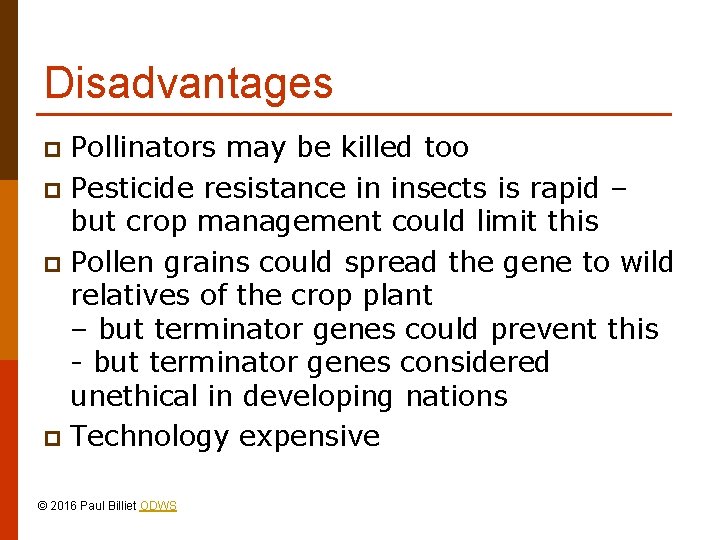 Disadvantages Pollinators may be killed too p Pesticide resistance in insects is rapid –