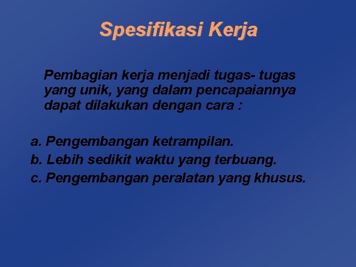 Spesifikasi Kerja Pembagian kerja menjadi tugas- tugas yang unik, yang dalam pencapaiannya dapat dilakukan