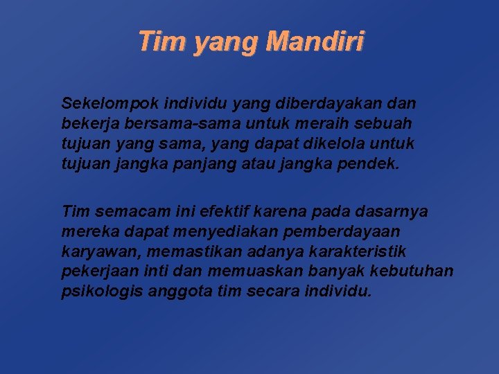 Tim yang Mandiri Sekelompok individu yang diberdayakan dan bekerja bersama-sama untuk meraih sebuah tujuan