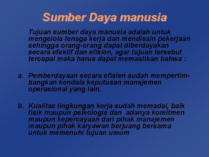 Sumber Daya manusia Tujuan sumber daya manusia adalah untuk mengelola tenaga kerja dan mendisain