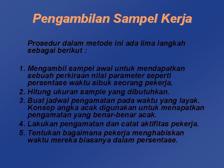 Pengambilan Sampel Kerja Prosedur dalam metode ini ada lima langkah sebagai berikut : 1.