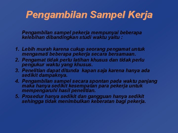 Pengambilan Sampel Kerja Pengambilan sampel pekerja mempunyai beberapa kelebihan dibandingkan studi waktu yaitu :