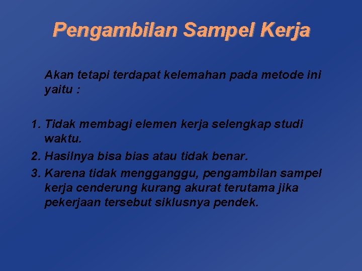 Pengambilan Sampel Kerja Akan tetapi terdapat kelemahan pada metode ini yaitu : 1. Tidak