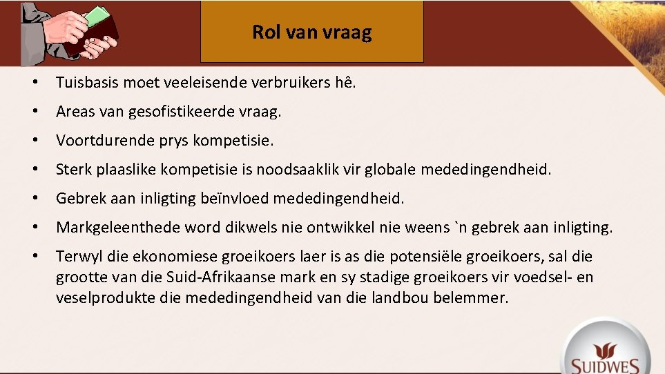 Rol van vraag • Tuisbasis moet veeleisende verbruikers hê. • Areas van gesofistikeerde vraag.