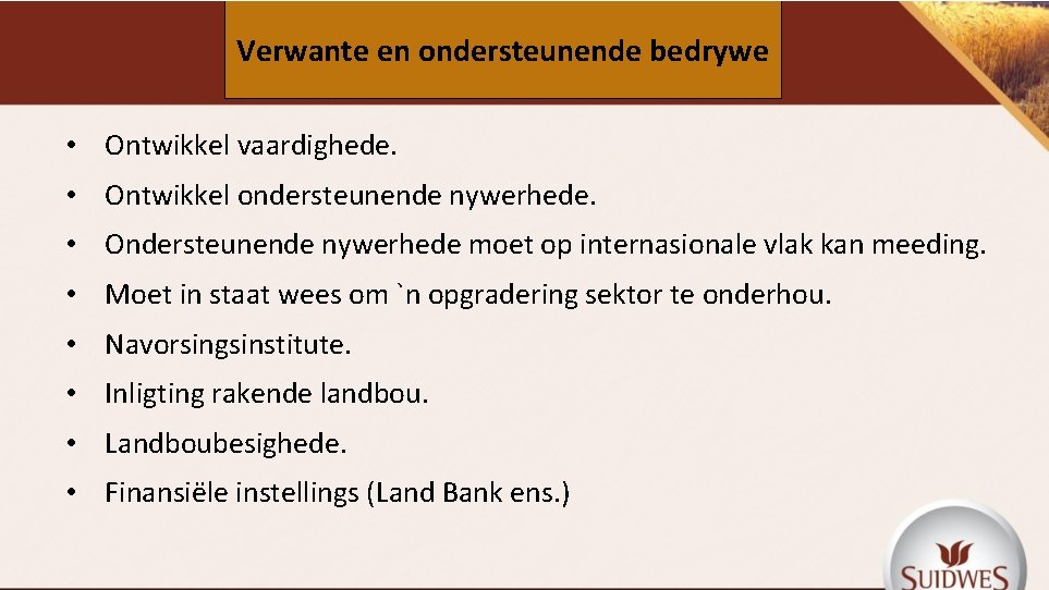 Verwante en ondersteunende bedrywe • Ontwikkel vaardighede. • Ontwikkel ondersteunende nywerhede. • Ondersteunende nywerhede