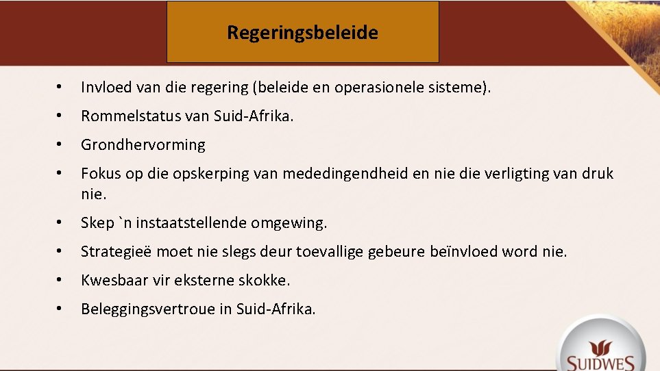 Regeringsbeleide • Invloed van die regering (beleide en operasionele sisteme). • Rommelstatus van Suid-Afrika.