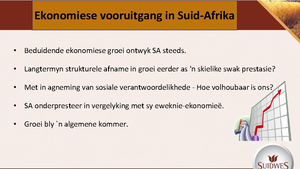 Ekonomiese vooruitgang in Suid-Afrika • Beduidende ekonomiese groei ontwyk SA steeds. • Langtermyn strukturele