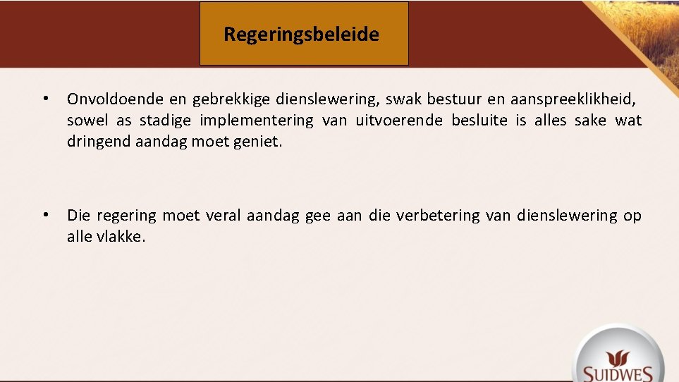 Regeringsbeleide • Onvoldoende en gebrekkige dienslewering, swak bestuur en aanspreeklikheid, sowel as stadige implementering